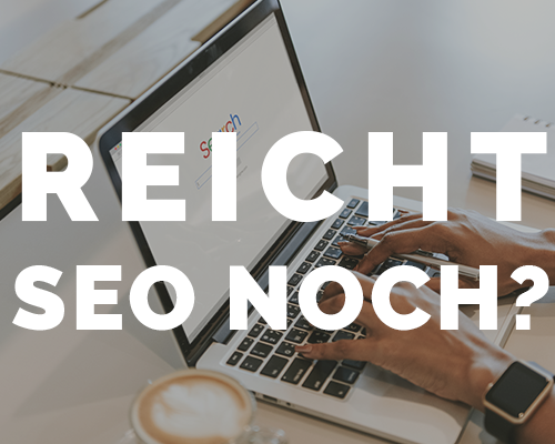 Reicht SEO noch?