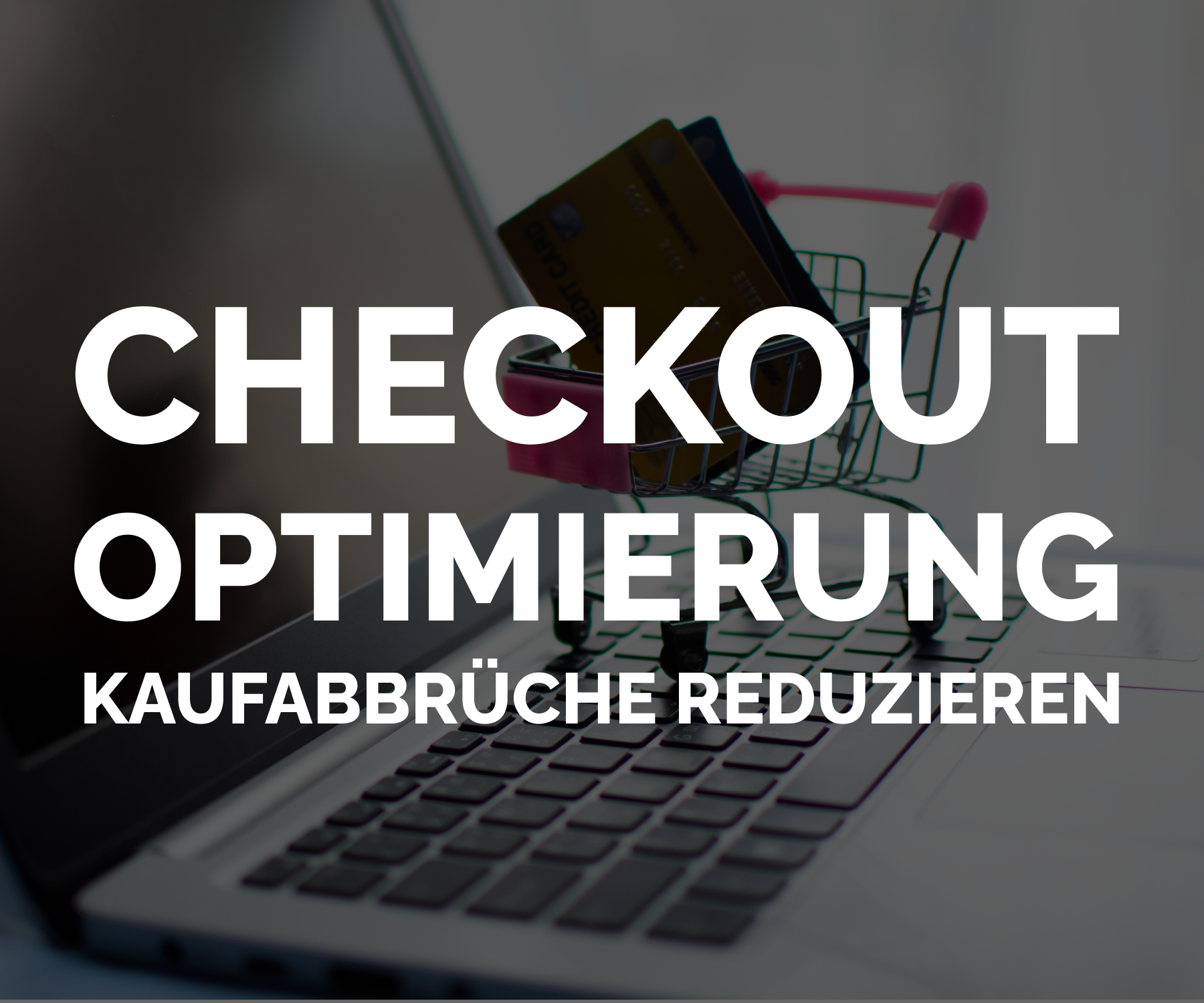 Checkout-Optimierung: So reduzieren Sie Kaufabbrüche